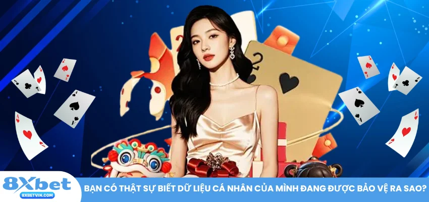 Bạn có thật sự biết dữ liệu cá nhân của mình đang được bảo vệ ra sao?