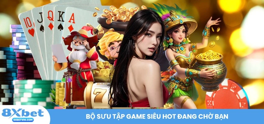 Bộ sưu tập game siêu hot đang chờ bạn