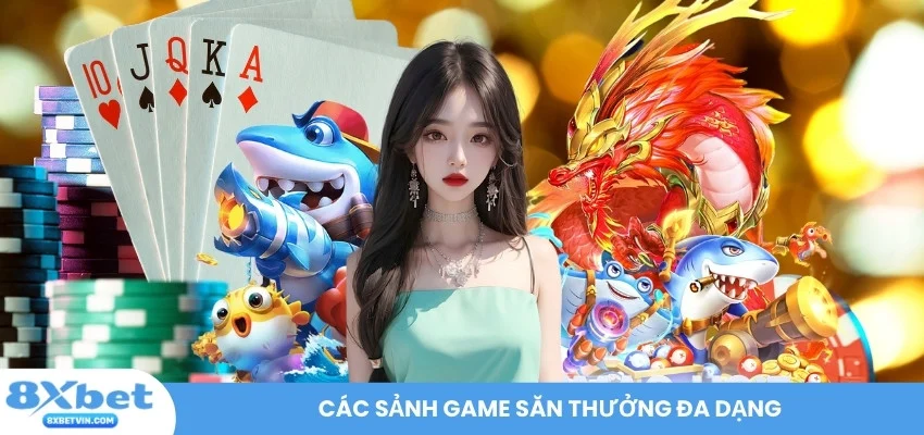 Các sảnh game săn thưởng đa dạng
