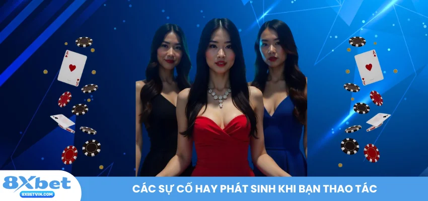 Các sự cố hay phát sinh khi bạn thao tác