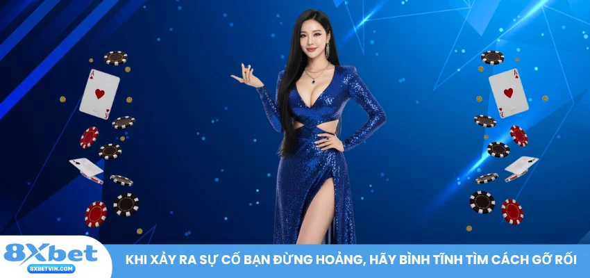 Khi xảy ra sự cố bạn đừng hoảng, hãy bình tĩnh tìm cách gỡ rối