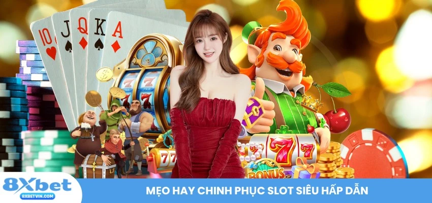 Mẹo hay chinh phục slot siêu hấp dẫn