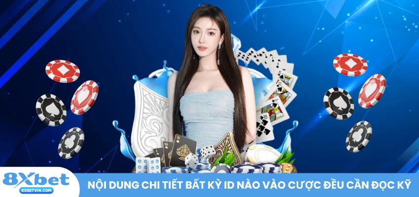 Nội dung chi tiết bất kỳ ID nào vào cược đều cần đọc kỹ