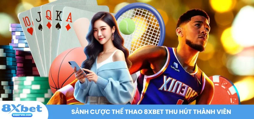 Sảnh cược thể thao 8XBET thu hút thành viên