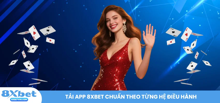 Tải app 8XBET chuẩn theo từng hệ điều hành