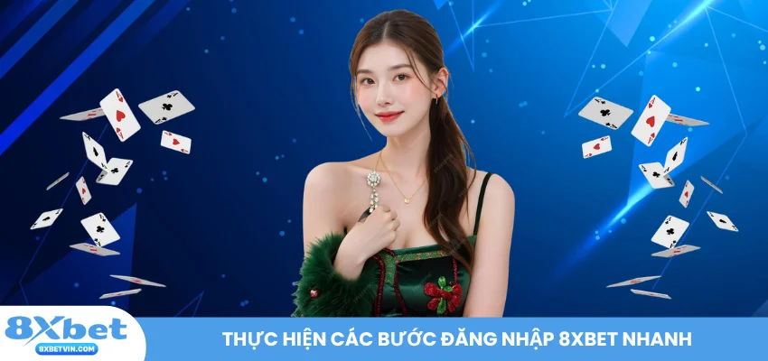 Thực hiện các bước đăng nhập 8XBET nhanh