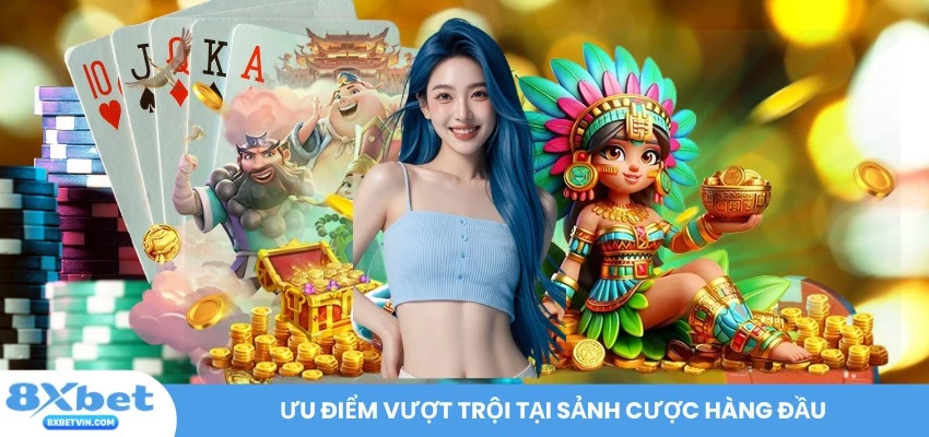 Ưu điểm vượt trội tại sảnh cược hàng đầu
